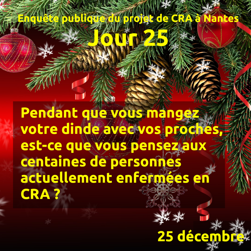 Jour 25.

Pendant que vous mangez votre dinde avec vos proches, est-ce que vous pensez aux centaines de personnes actuellement enfermées en CRA ?
