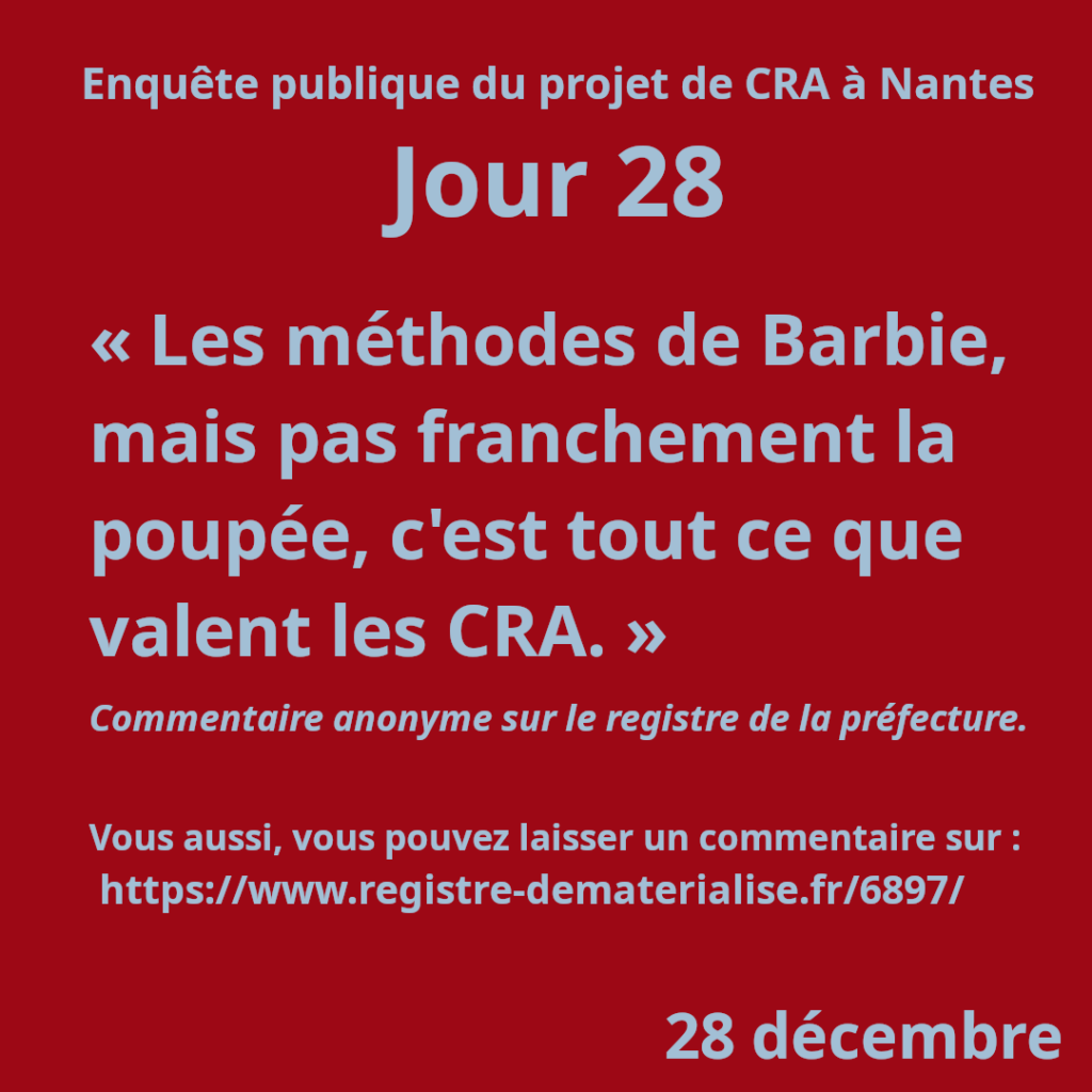 Jour 28

« Les méthodes de Barbie, mais pas franchement la poupée, c'est tout ce que valent les CRA. »

Commentaire anonyme sur le registre de la préfecture.

Vous aussi, vous pouvez laisser un commentaire sur :
 https://www.registre-dematerialise.fr/6897/