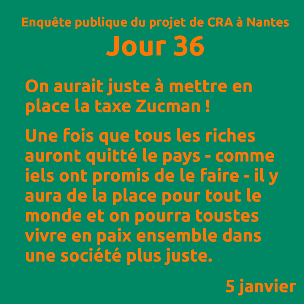Jour 36.

On aurait juste à mettre en place la taxe Zucman !

Une fois que tous les riches auront quitté le pays - comme iels ont promis de le faire - il y aura de la place pour tout le monde et on pourra toustes vivre en paix ensemble dans une société plus juste.